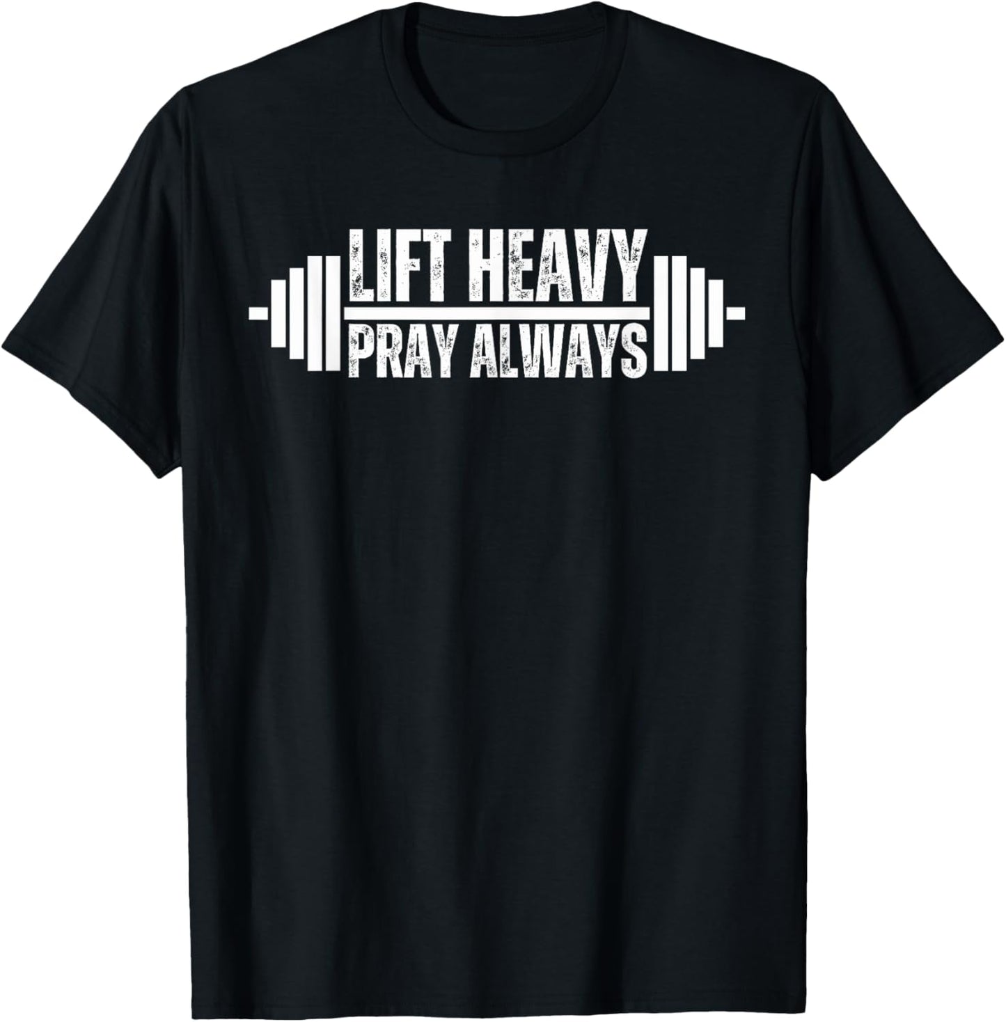 Lift Heavy Pray Always Weight Lifting Christian Faith gym T-Shirt - T-Shirt | Black