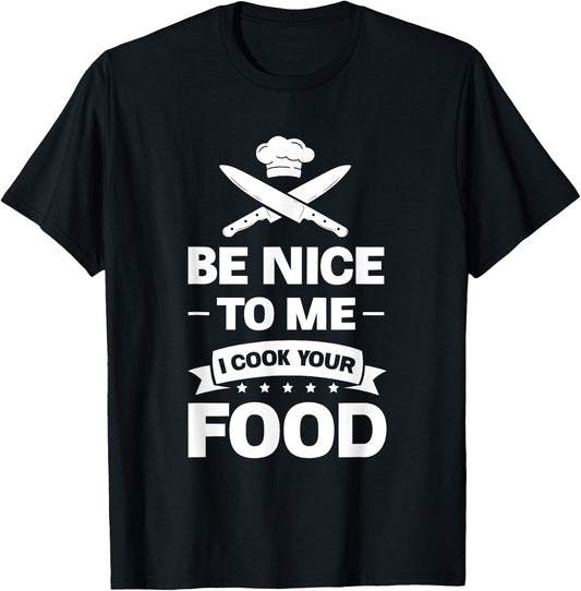 Be nice to me, I'll cook your food chef T-Shirt - T-Shirt | Black