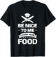 Be nice to me, I'll cook your food chef T-Shirt - T-Shirt | Black