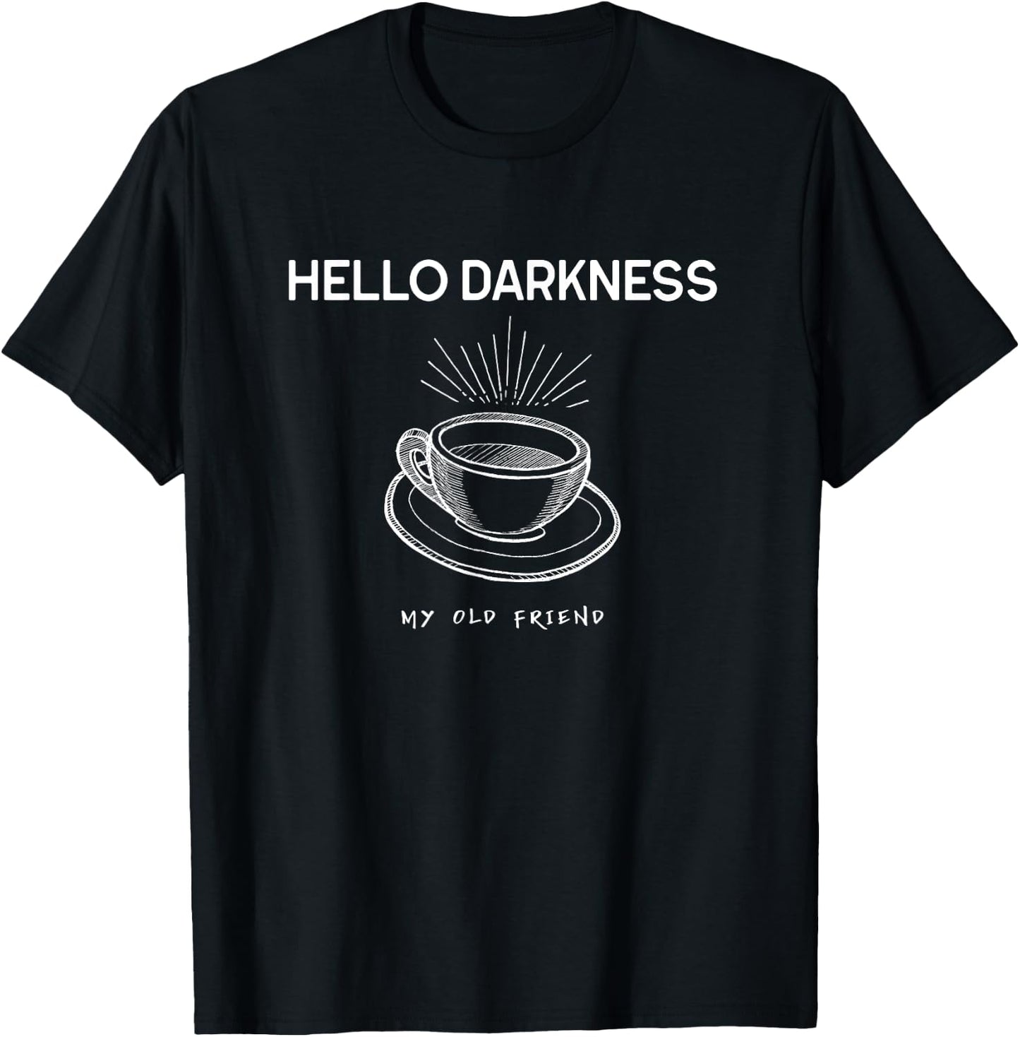 Hello Darkness My Old Friend Funny Coffee T-Shirt - T-Shirt | Black