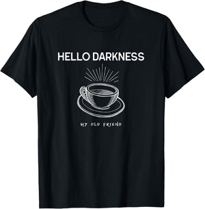 Hello Darkness My Old Friend Funny Coffee T-Shirt - T-Shirt | Black