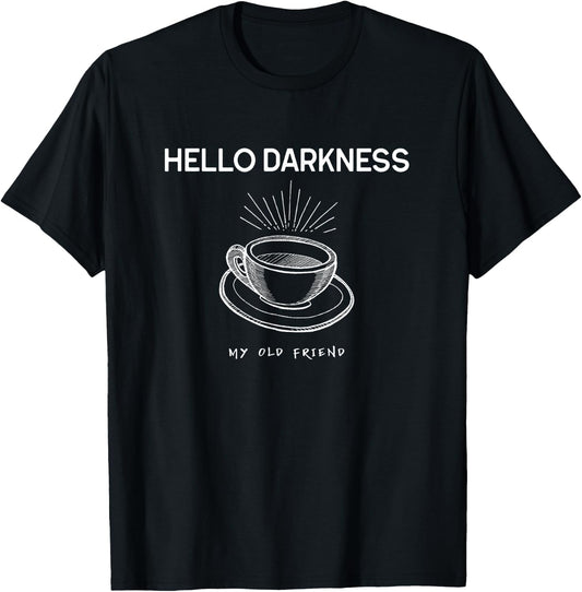 Hello Darkness My Old Friend Funny Coffee T-Shirt - T-Shirt | Black