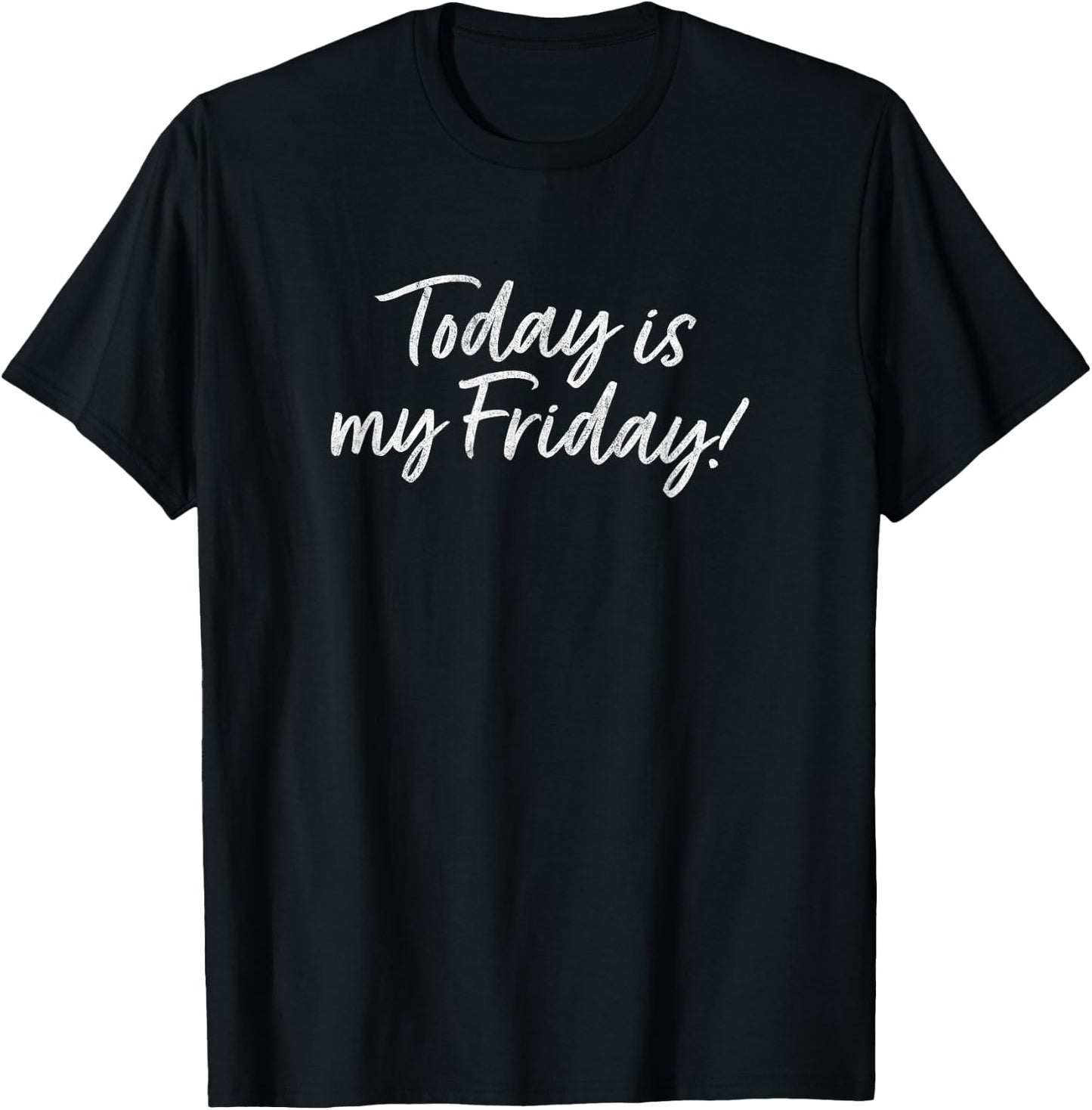 TODAY IS MY FRIDAY - funny vintage retro distressed T-Shirt - T-Shirt | Black