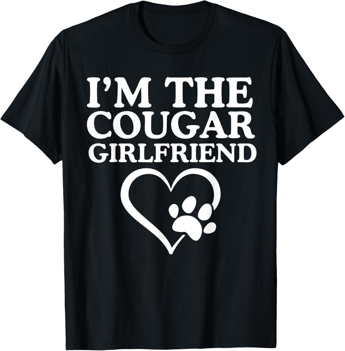 I'm The Cougar Girlfriend Love My Cougar Heart Funny Her T-Shirt - T-Shirt | Black