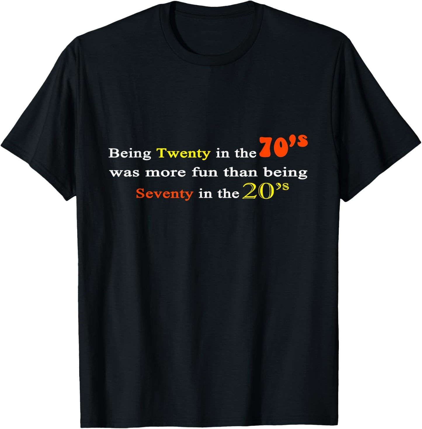 Being Twenty in the '70s Was More Fun Than being 70s in 20s T-Shirt - T-Shirt | Black