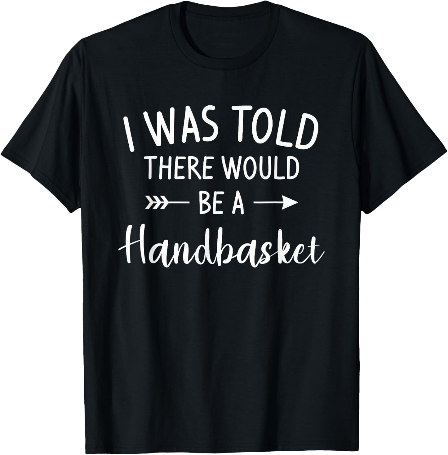 I Was Told There Would Be A Handbasket DIY Crafting Crafter T-Shirt - T-Shirt | Black