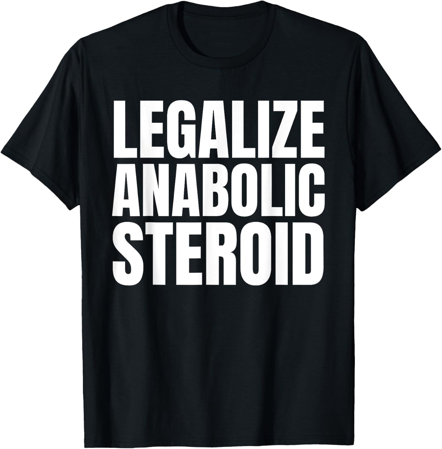 Legalize Anabolic Steroid Shir as Gym Bodybuilding T-Shirt - T-Shirt | Black