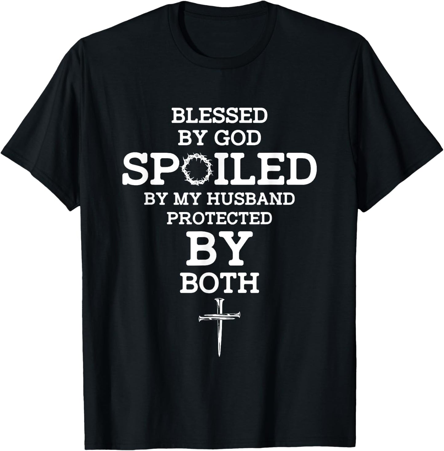 Blessed By God Spoiled By My Husband Protected By Both Funny T-Shirt - T-Shirt | Black