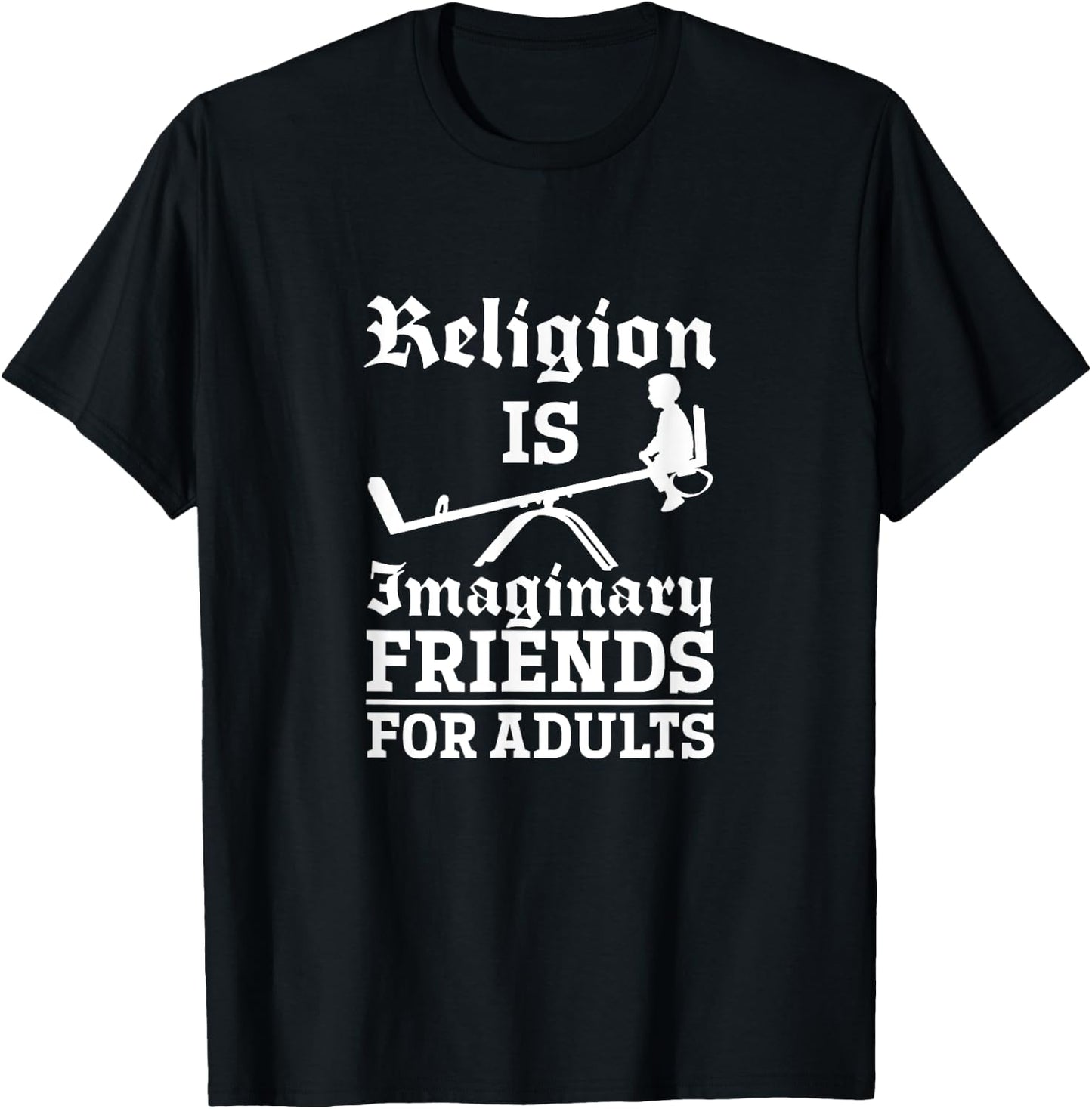 Atheist Religion Is Imaginary Friends For Adults Atheism T-Shirt - T-Shirt | Black