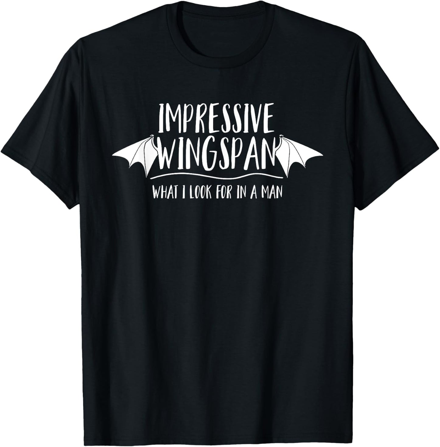 Impressive Wingspan What I Look For In A Man T-Shirt - T-Shirt | Black
