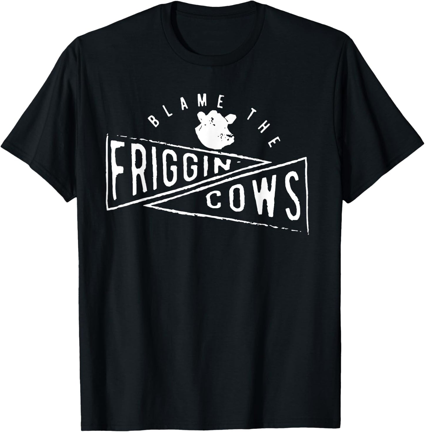 The Blame the Friggin Cows T-Shirt - T-Shirt | Black