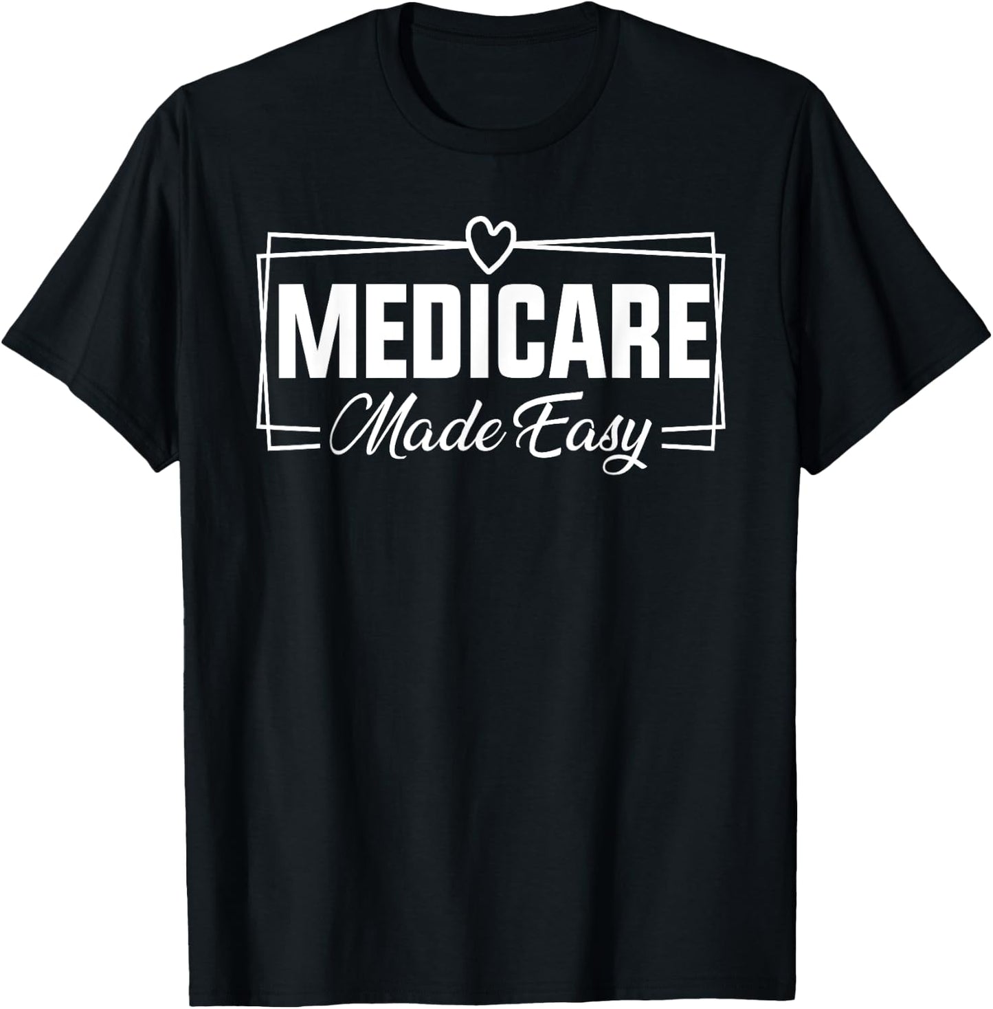 Medicare Made Easy Insurance Agent Broker Sales Marketing T-Shirt - T-Shirt | Black