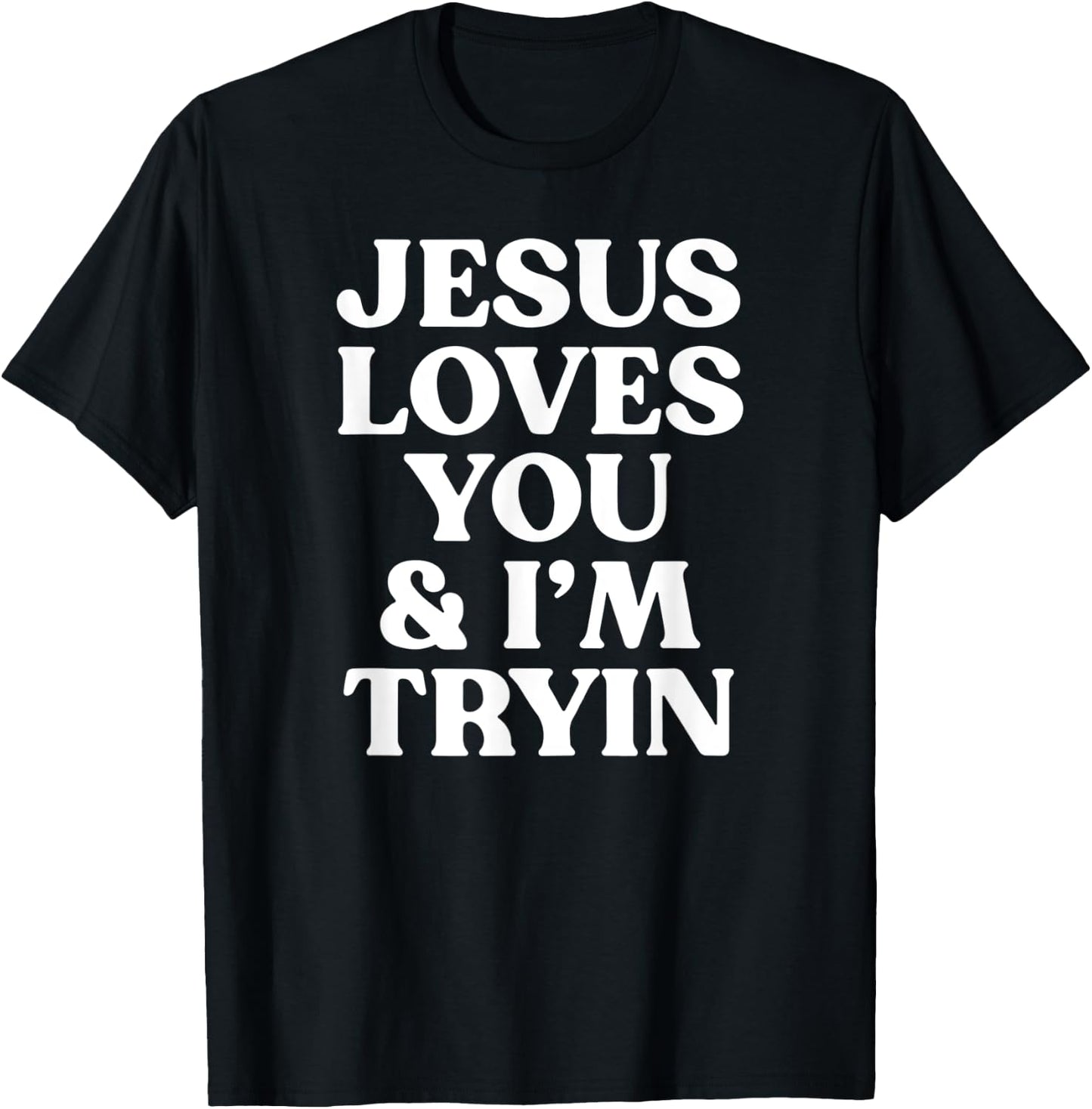 Jesus Loves You and I'm Tryin Funny Christian T-Shirt - T-Shirt | Black