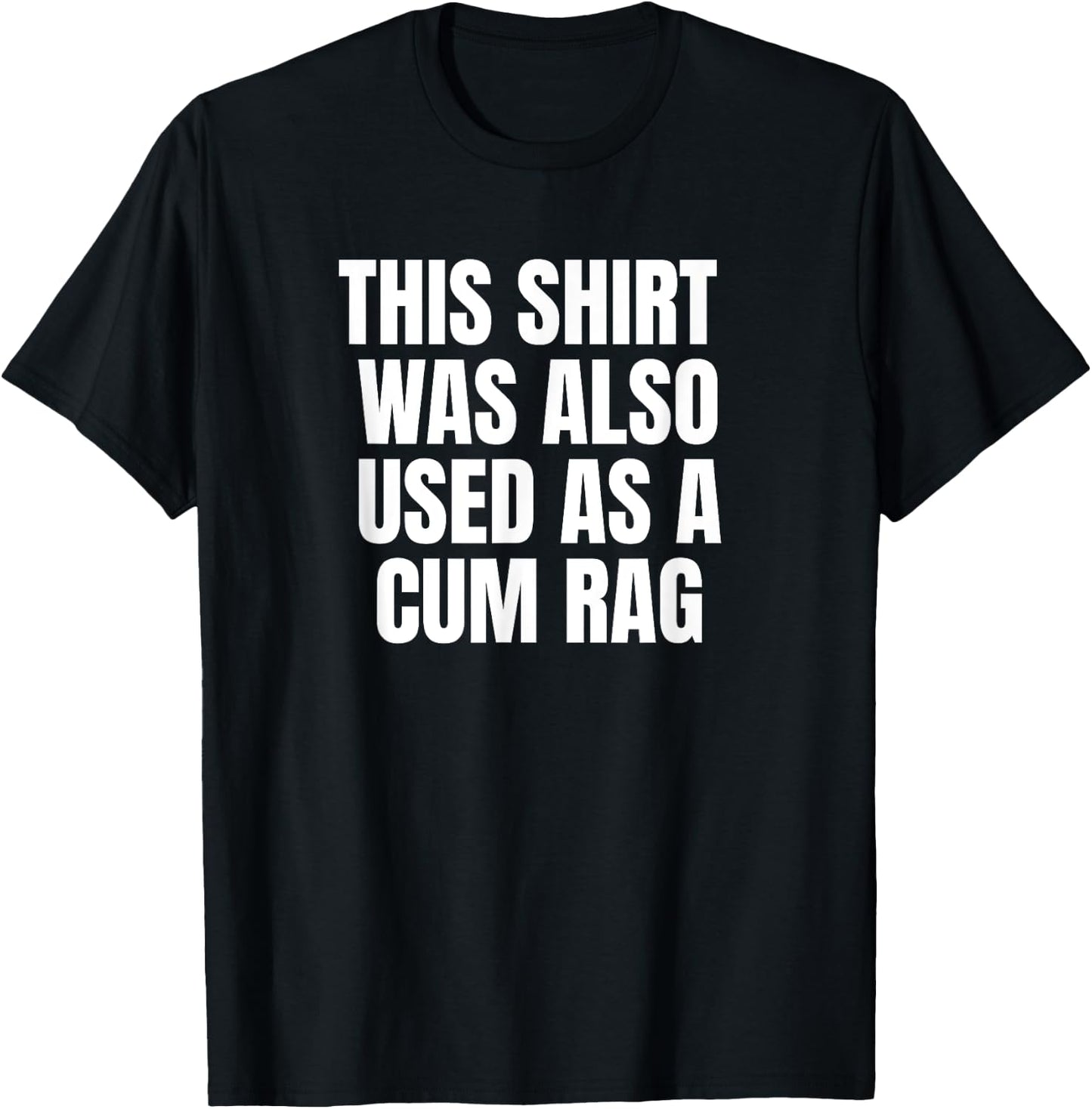This Was Also Used As A Cum Rag T-Shirt - T-Shirt | Black