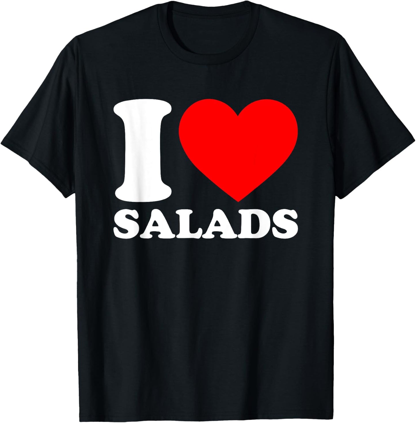 I Love Salads Shirt I Heart Salads Lover I Love Salads T-Shirt - T-Shirt | Black