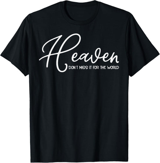 Trendy Christian Heaven Don't Miss it for the World T-Shirt - T-Shirt | Black