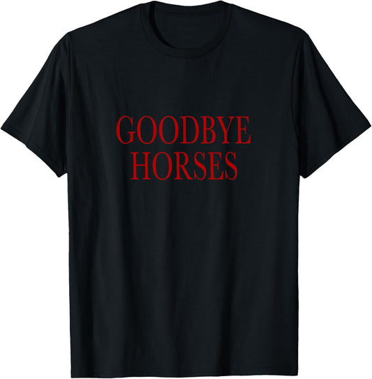 Goodbye Horses T-Shirt - T-Shirt | Black