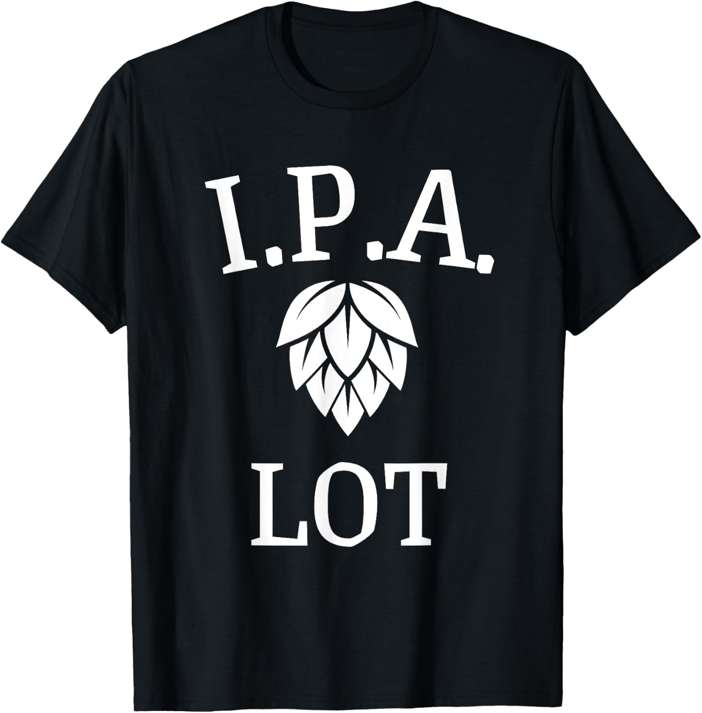 Funny Craft Beer Fan I.P.A. Lot India Pale Ale T-Shirt - T-Shirt | Black