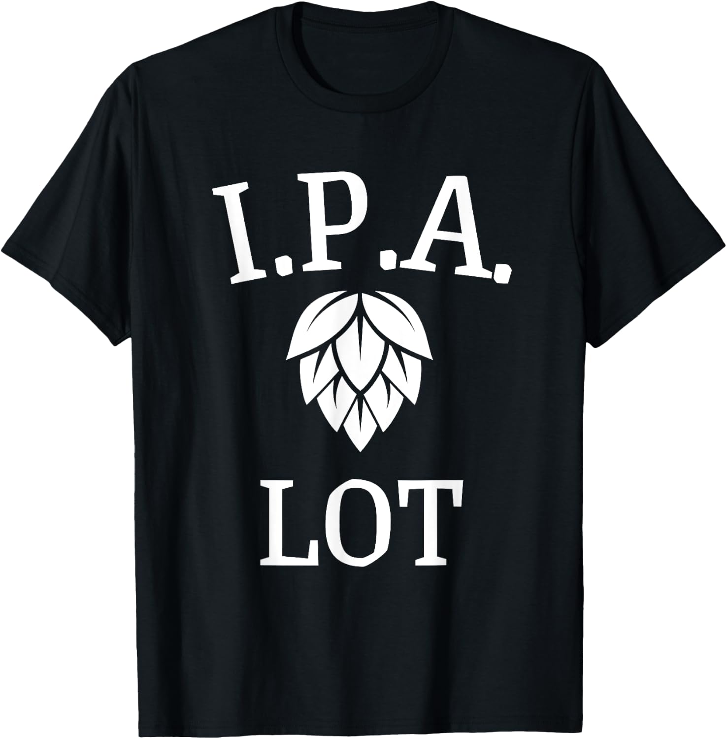 Funny Craft Beer Fan I.P.A. Lot India Pale Ale T-Shirt - T-Shirt | Black