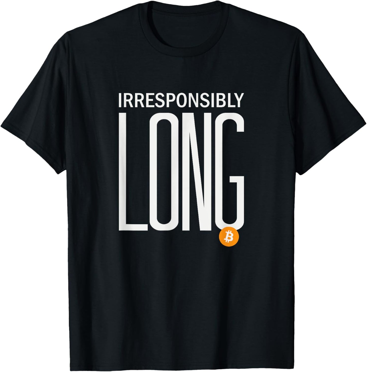 Irresponsibly Long Bitcoin | BTC Crypto and Bitcoin T-Shirt - T-Shirt | Black