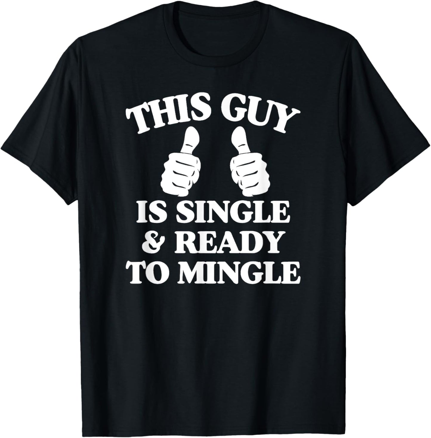 This Guy Is Single And Ready To Mingle T-Shirt - T-Shirt | Black