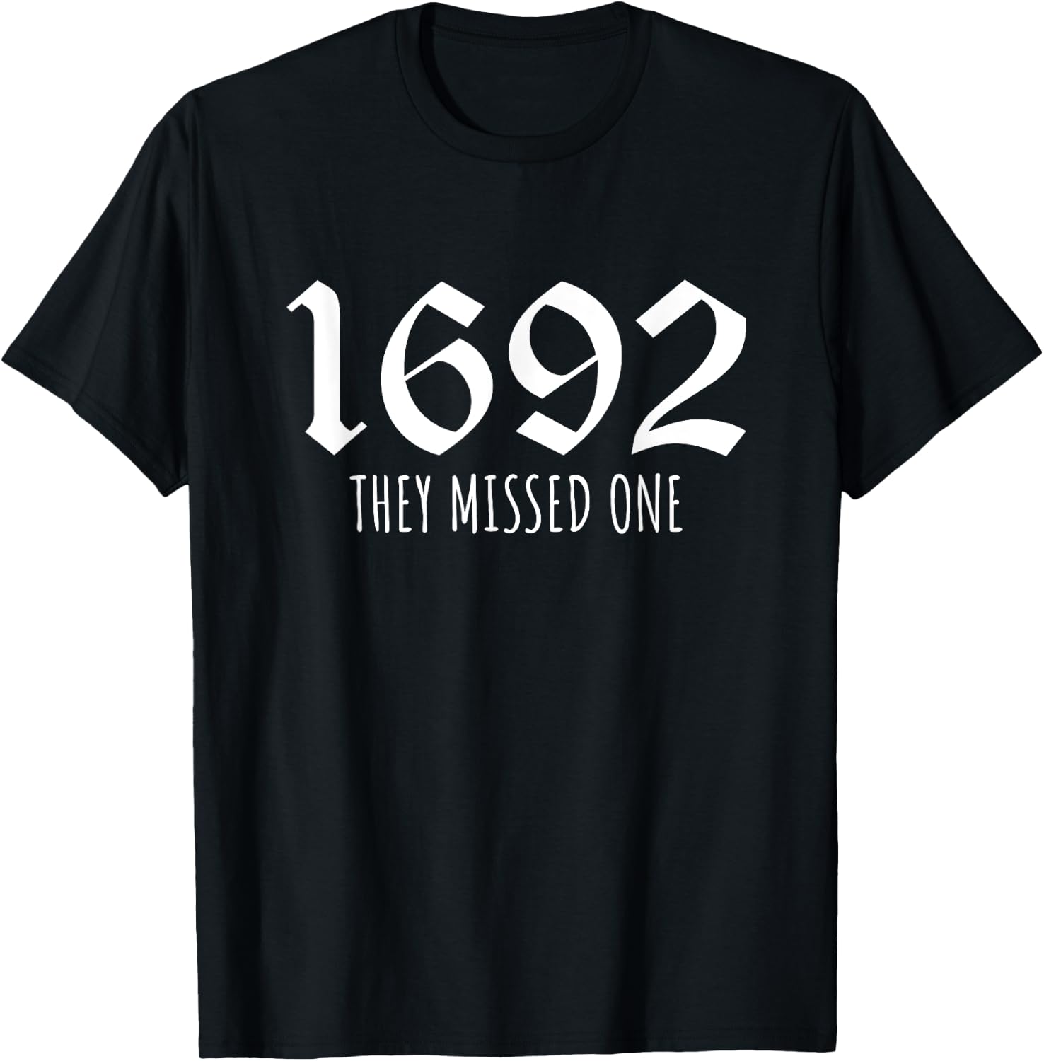 1692 They Missed One T-Shirt - T-Shirt | Black