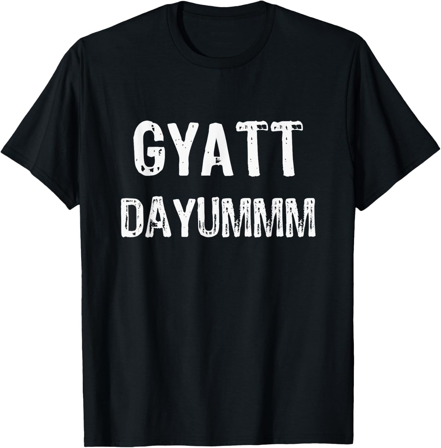 GYATT DAYUMMM | Funny GYATT Shirt Men Women | GYATT Hip Hop T-Shirt - T-Shirt | Black