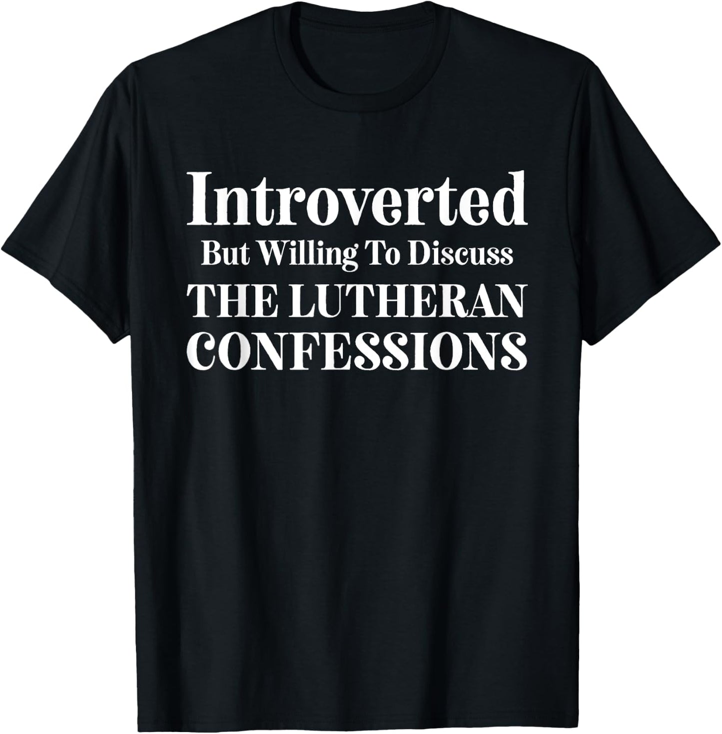 Introverted but Willing to Discuss the Lutheran Confessions T-Shirt - T-Shirt | Black