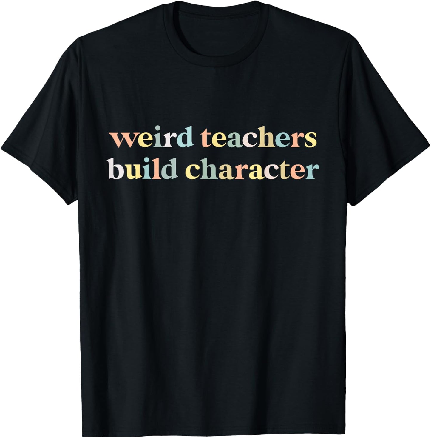 Vintage Funny Teacher Sayings Weird Teachers Build Character T-Shirt - T-Shirt | Black