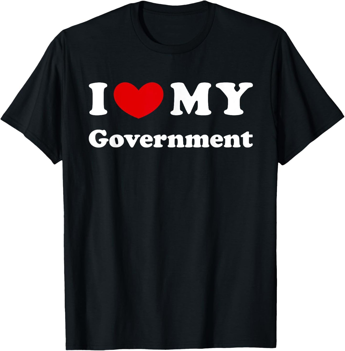 I Love My Government, I Heart My Government T-Shirt - T-Shirt | Black