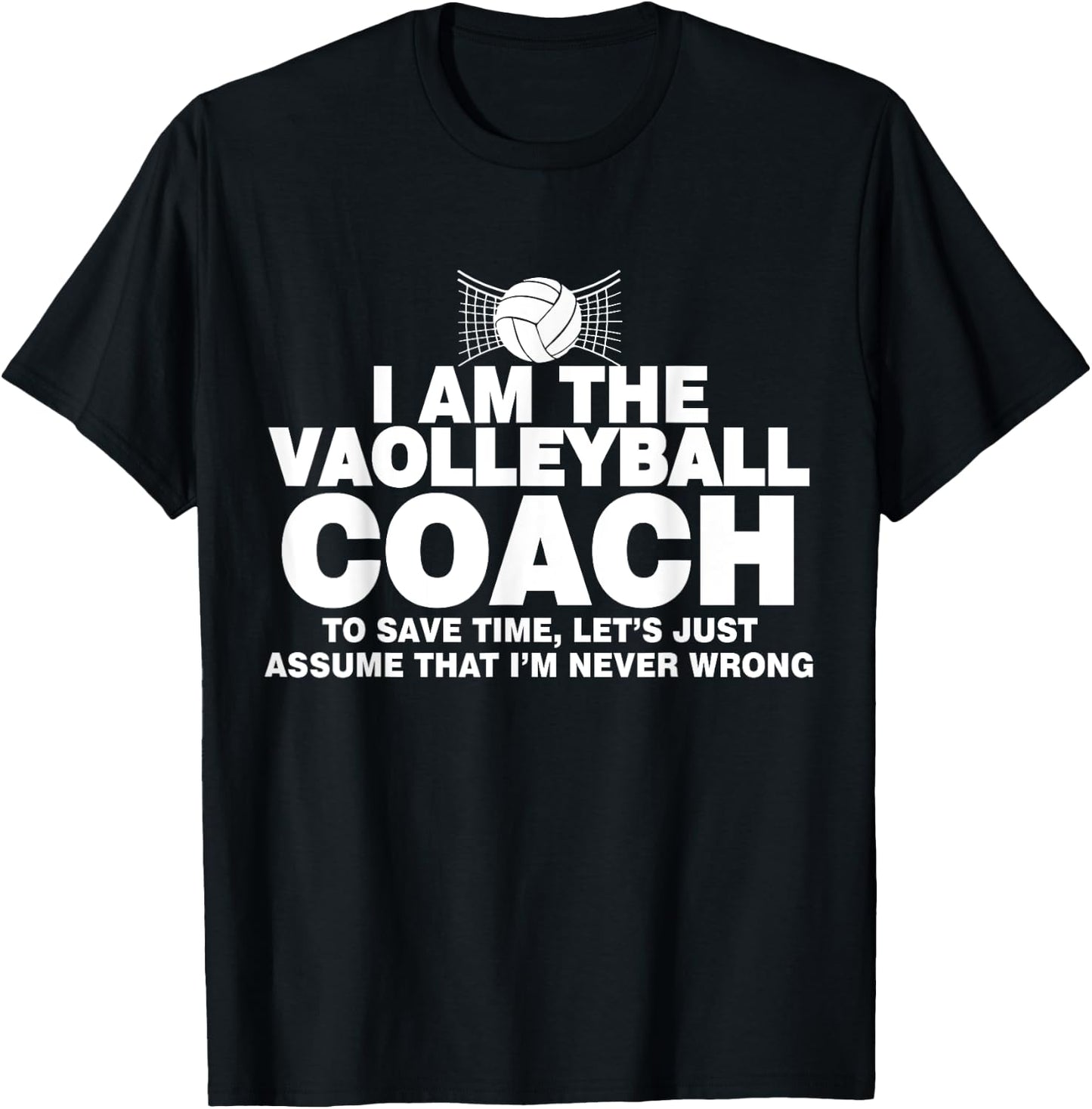 Volleyball Coach Funny Gifts Assume I'm Never Wrong T-Shirt - T-Shirt | Black