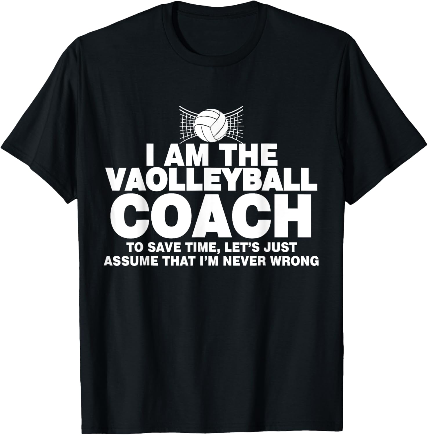 Volleyball Coach Funny Gifts Assume I'm Never Wrong T-Shirt - T-Shirt | Black