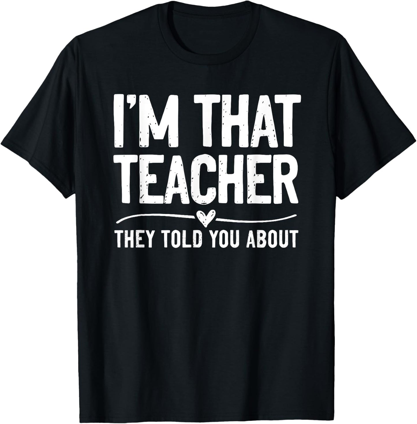 I'm That Teacher They Told You About Funny Back To School T-Shirt - T-Shirt | Black