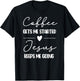 Coffee Gets Me Started Jesus Keeps Me Going T-Shirt - T-Shirt | Black