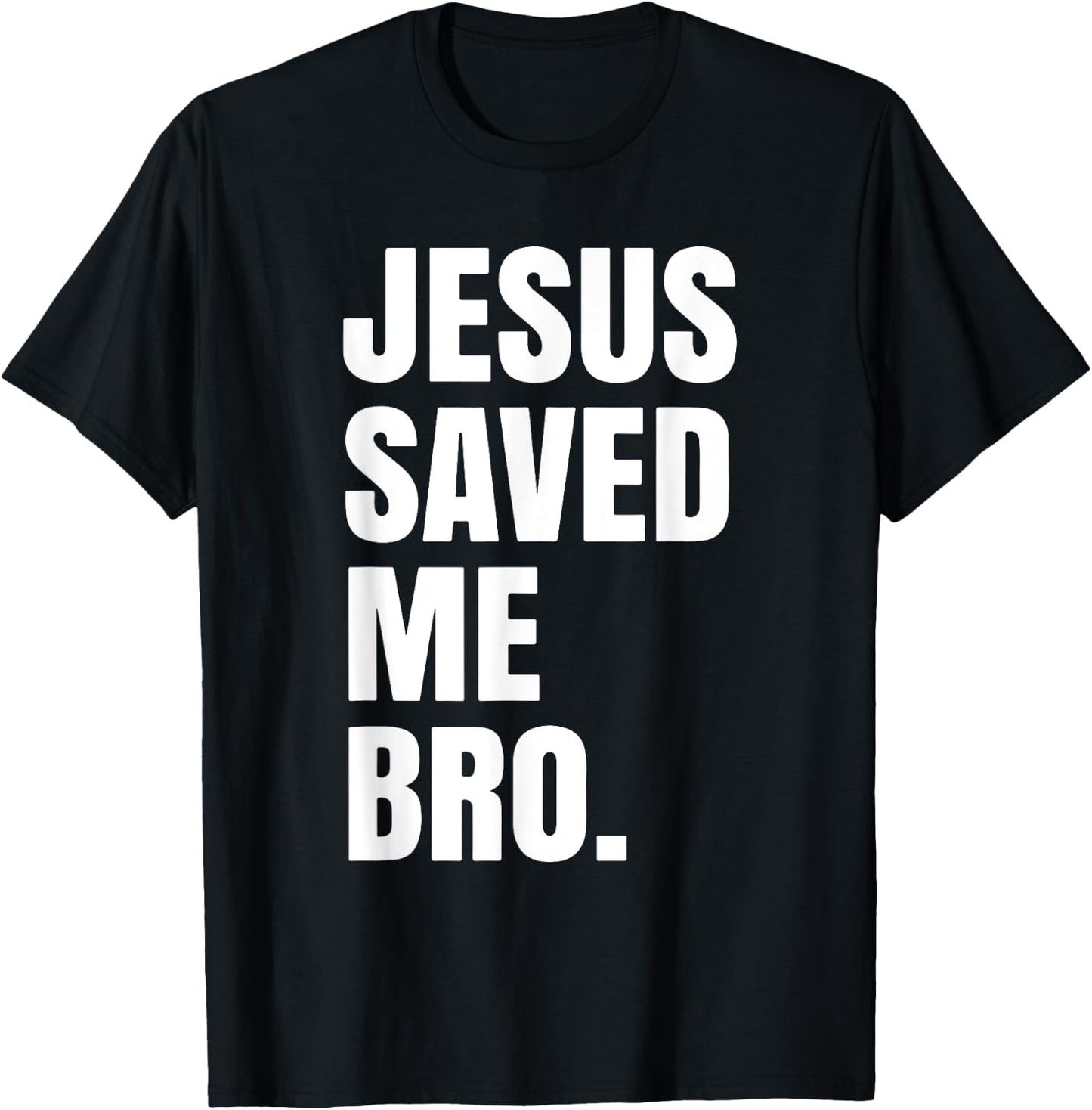 Jesus Saved Me Bro. Inspirational Christian Religious Bible T-Shirt - T-Shirt | Black