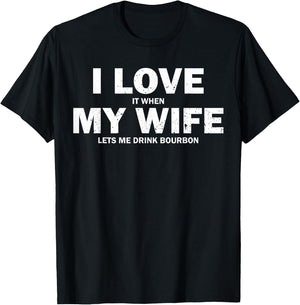 I Love It When My Wife Let's Me Drink Bourbon T-Shirt - T-Shirt | Black