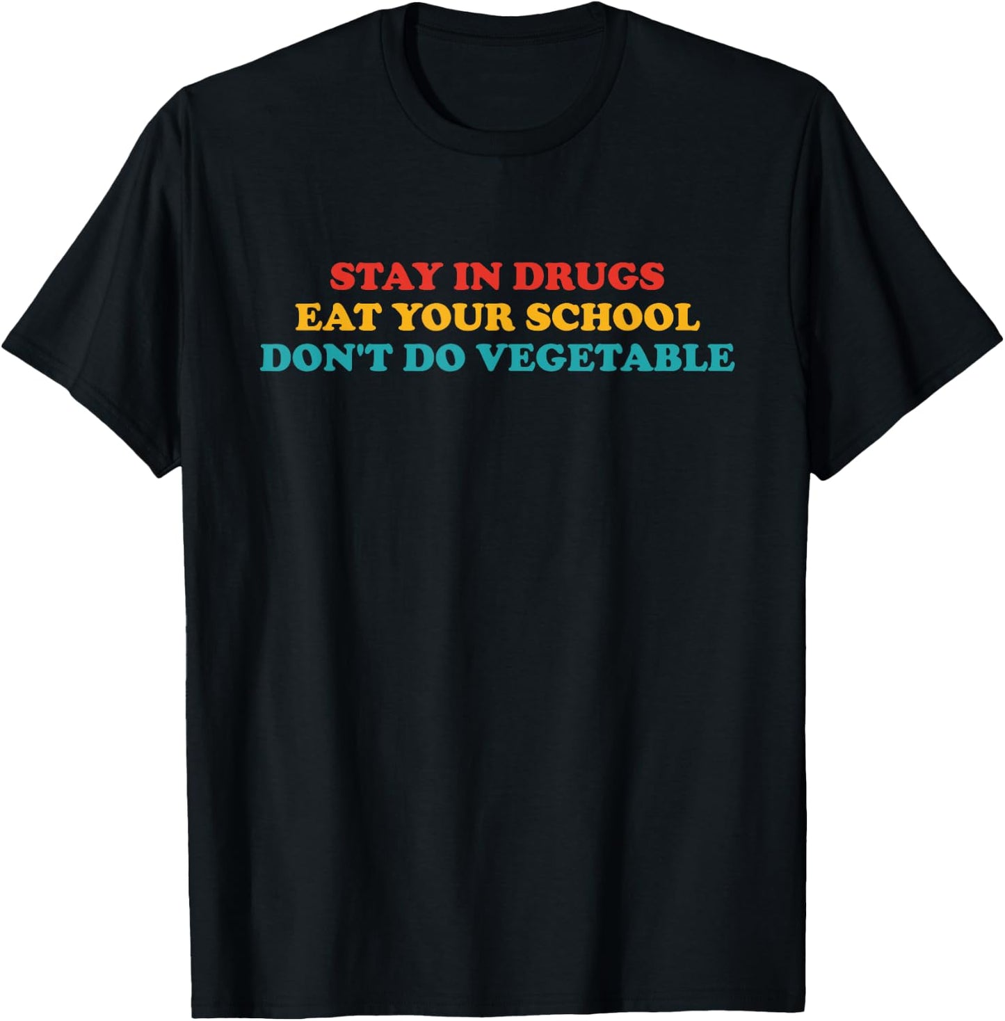 Stay In Drugs Eat Your School Don't Do Vegetable Apparel T-Shirt - T-Shirt | Black
