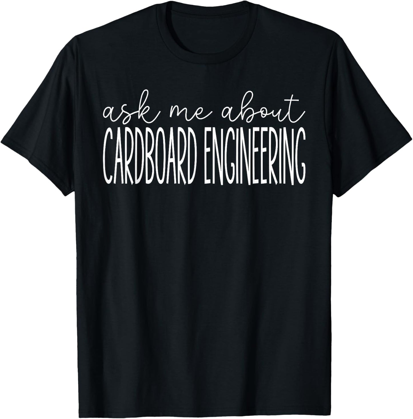Ask Me About Cardboard Engineering Funny Cardboard Engineer T-Shirt - T-Shirt | Black