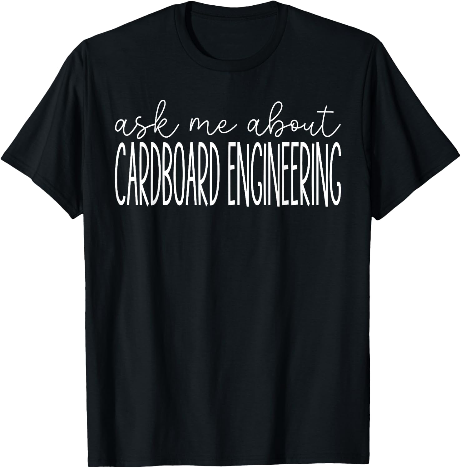 Ask Me About Cardboard Engineering Funny Cardboard Engineer T-Shirt - T-Shirt | Black