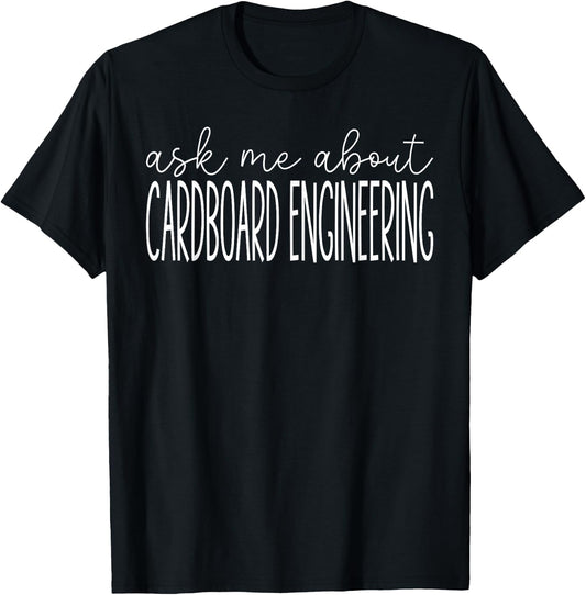 Ask Me About Cardboard Engineering Funny Cardboard Engineer T-Shirt - T-Shirt | Black