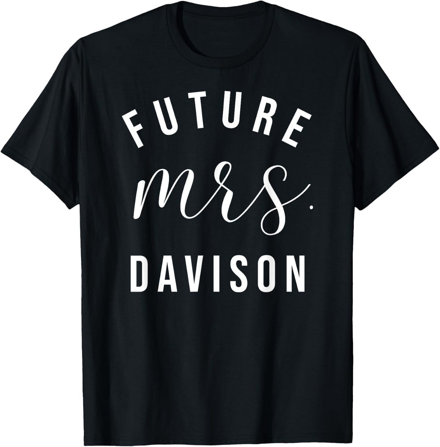 Future Mrs Davison I Said Yes Personalized Customized Fiance T-Shirt - T-Shirt | Black