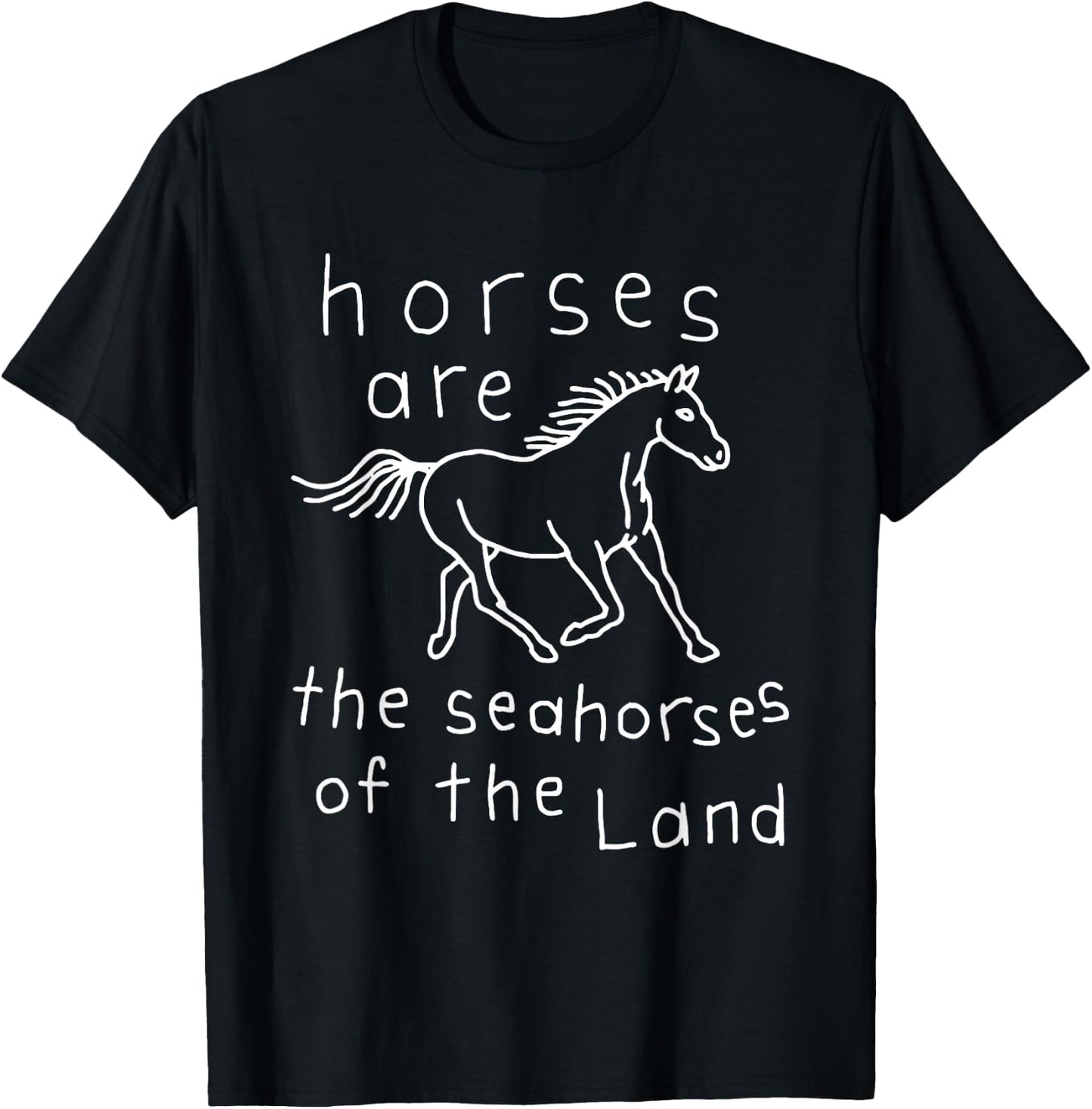 Horses Are The Seahorses Of The Land T-Shirt - T-Shirt | Black
