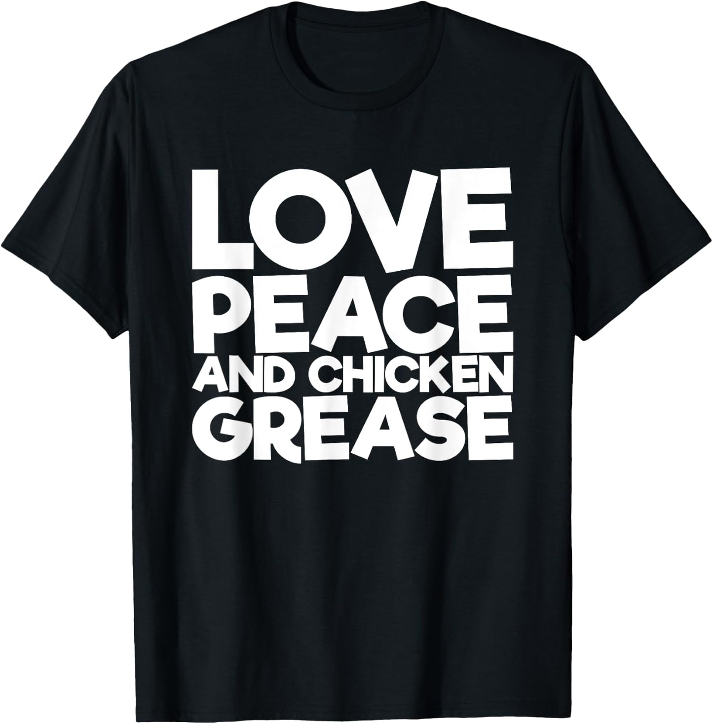 Love Peace and Chicken Fat T-Shirt - T-Shirt | Black