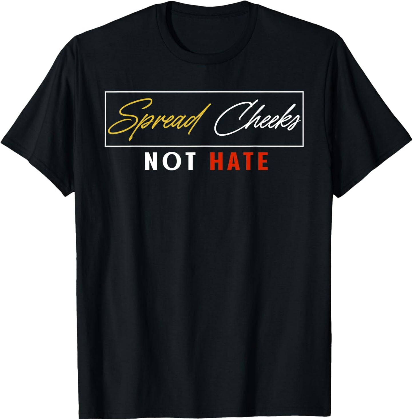 Spread Cheeks Not Hate Funny Gym Fitness & Workout T-Shirt - T-Shirt | Black