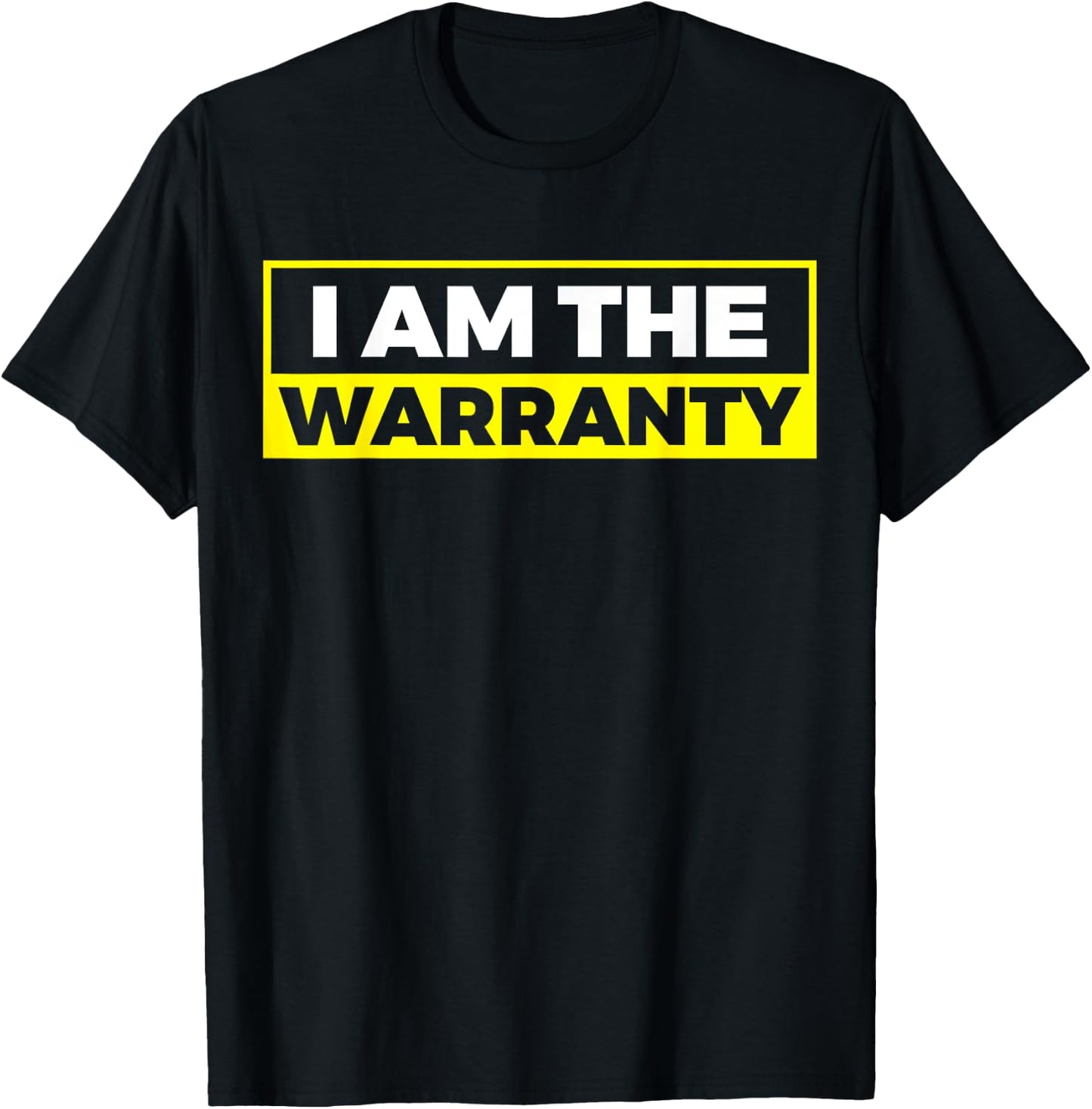 I Am The Warranty T-Shirt - T-Shirt | Black