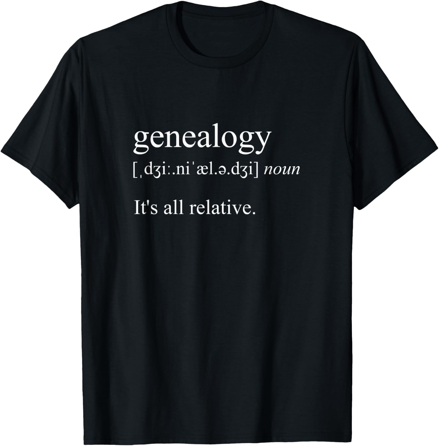 It's All Relative, Genealogy Definition T-Shirt - T-Shirt | Black