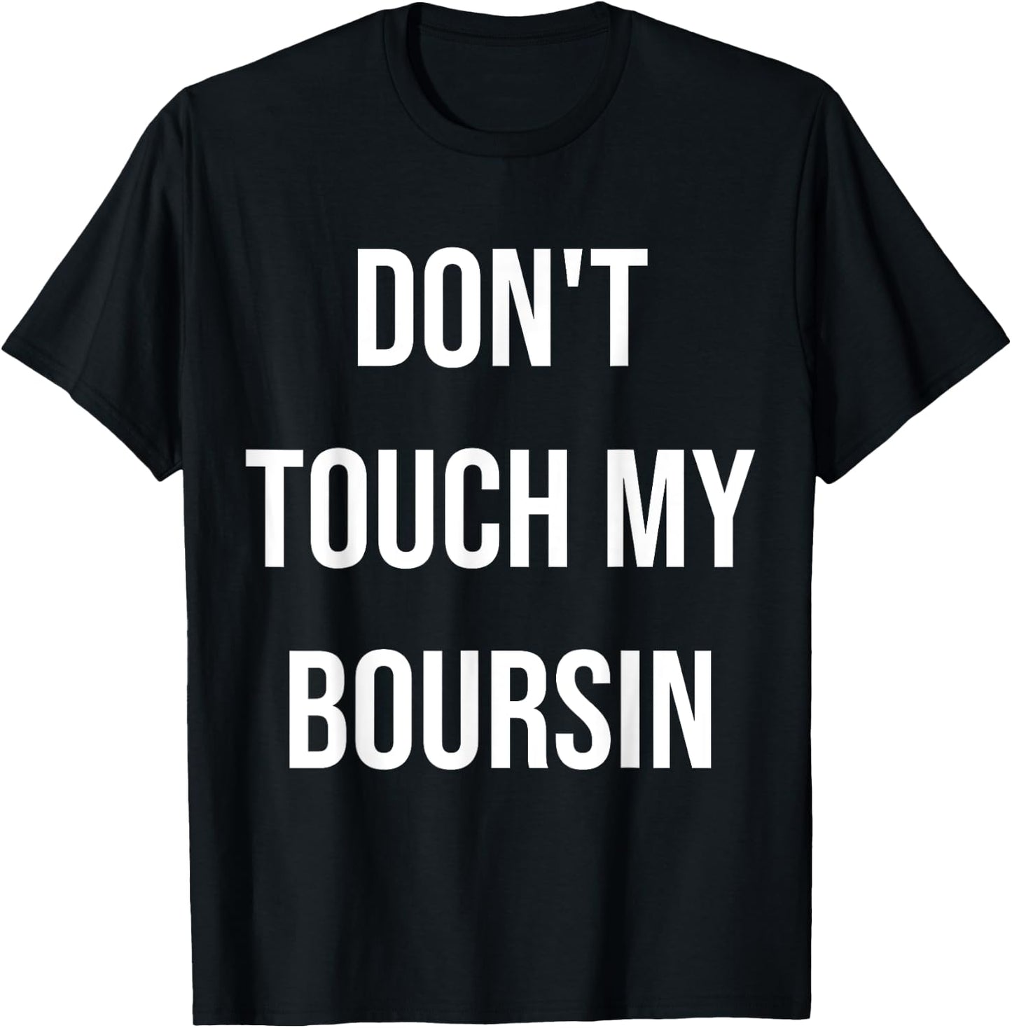 Don't Touch My Boursin Funny Food Foodie Gift T-Shirt - T-Shirt | Black