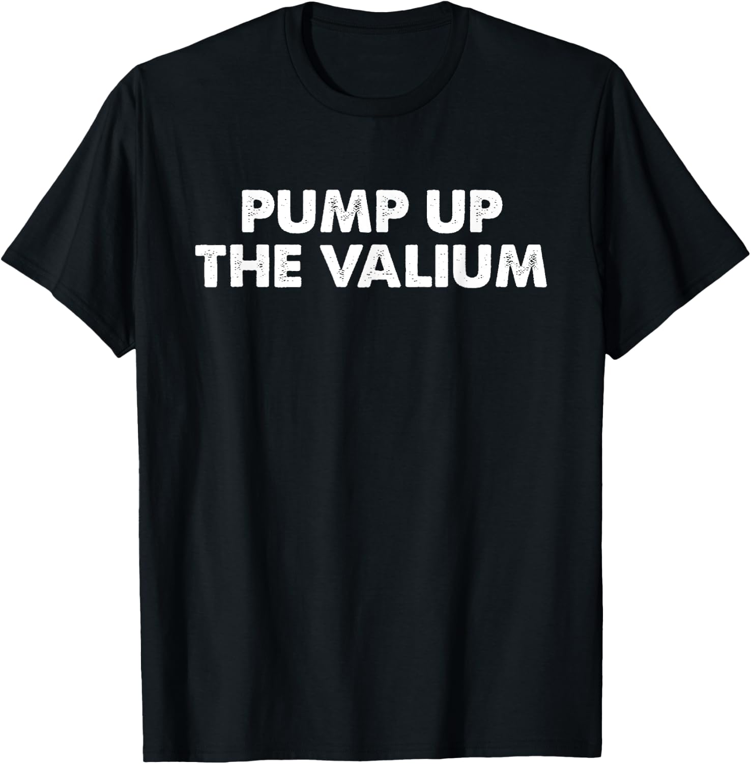 Pump Up The Valium Apparel T-Shirt - T-Shirt | Black