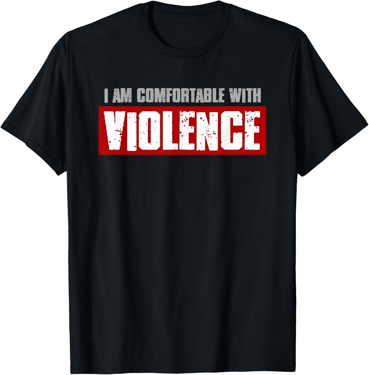 I'M COMFORTABLE WITH VIOLENCE Bold Confident Men's T-Shirt - T-Shirt | Black