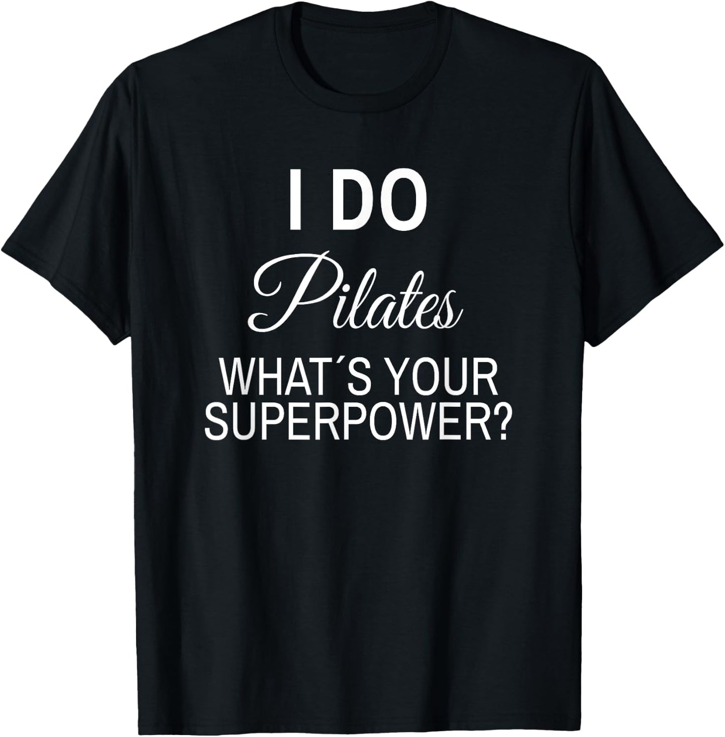 I do Pilates whats your Superpower Pilates Trainer Saying T-Shirt - T-Shirt | Black